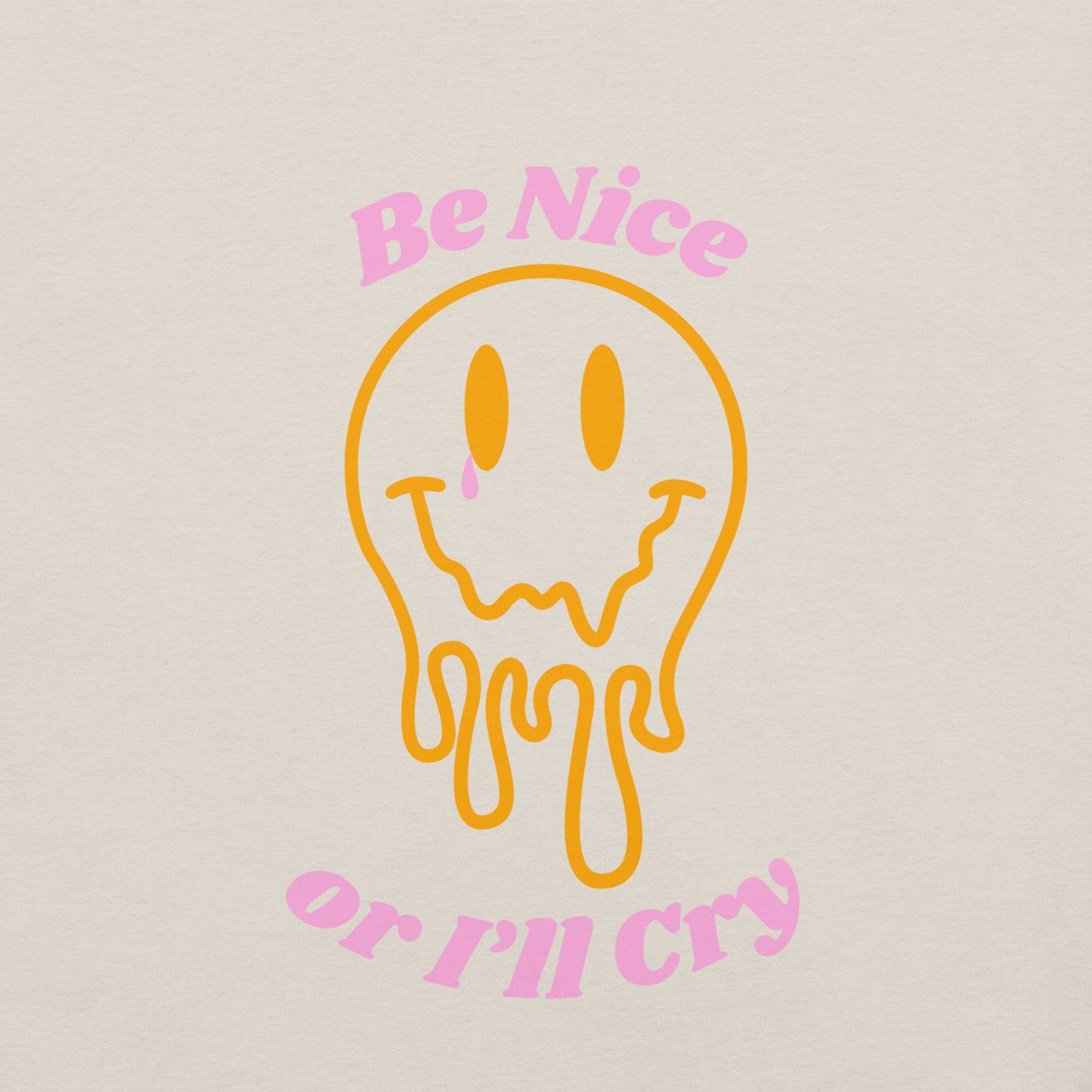 Be Nice or I'll Cry Unisex t-shirt