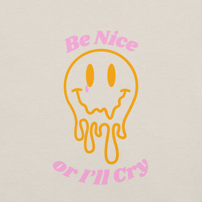 Be Nice or I'll Cry Unisex t-shirt