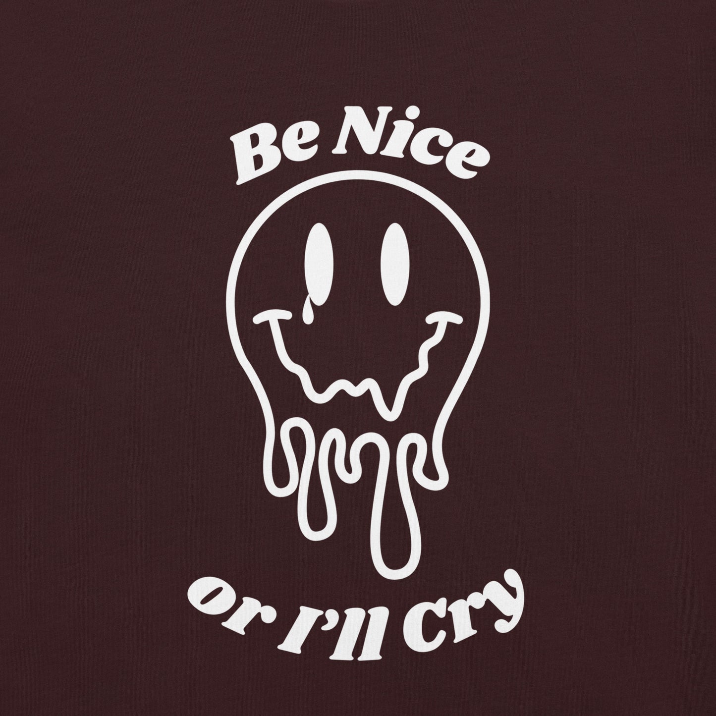 Be Nice or I'll Cry Unisex t-shirt White print