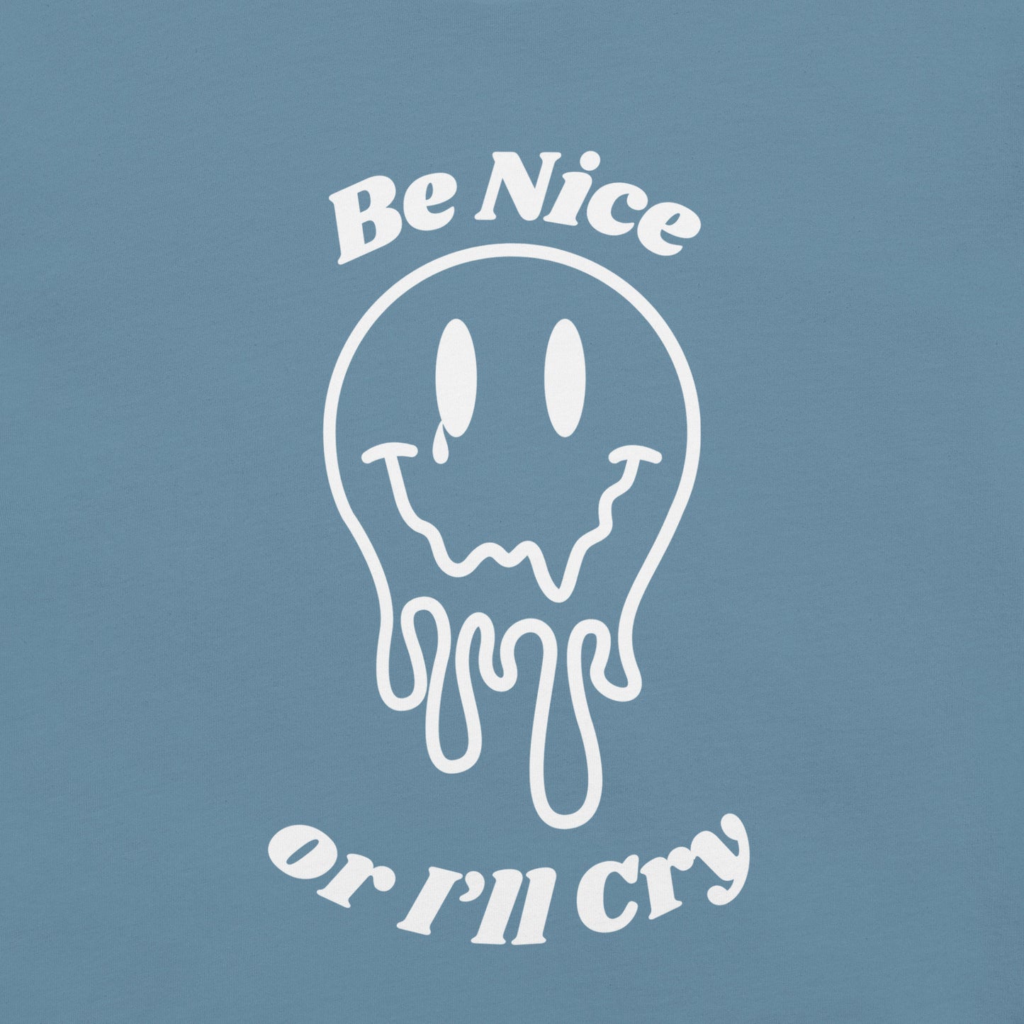 Be Nice or I'll Cry Unisex t-shirt White print