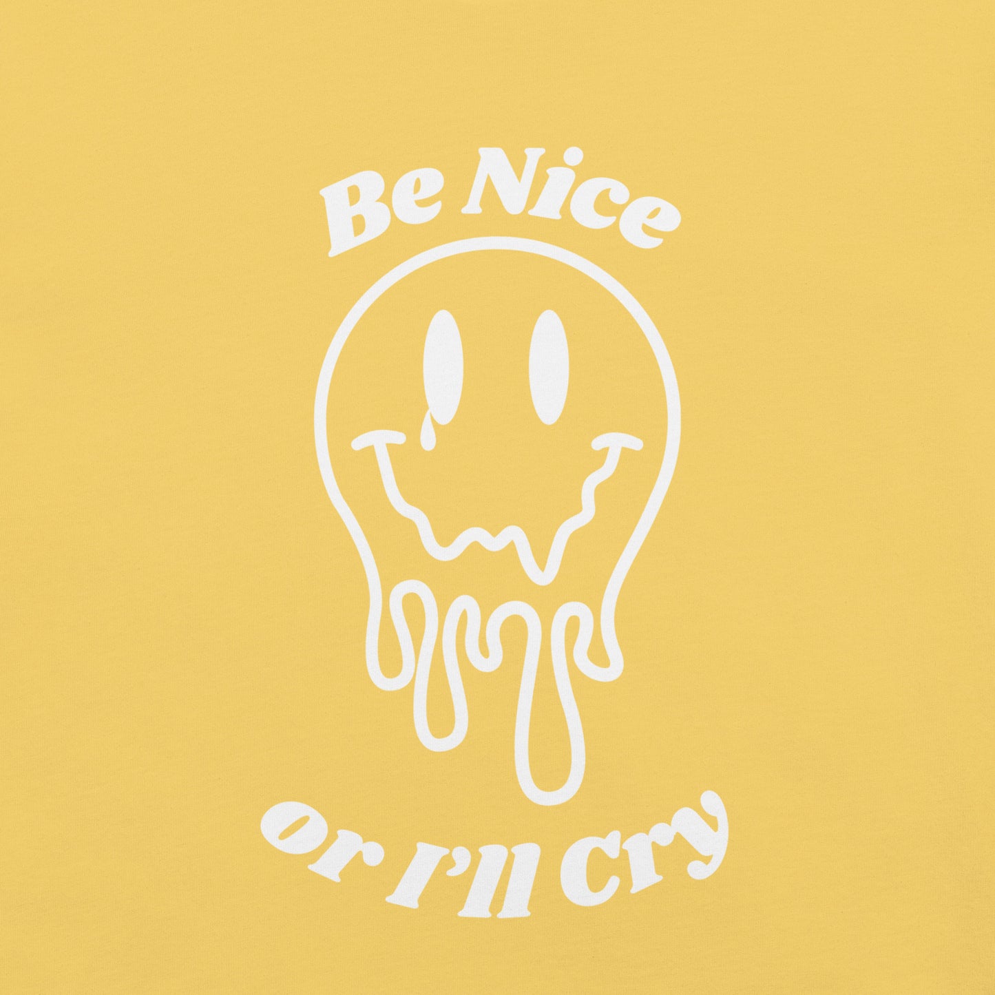 Be Nice or I'll Cry Unisex t-shirt White print